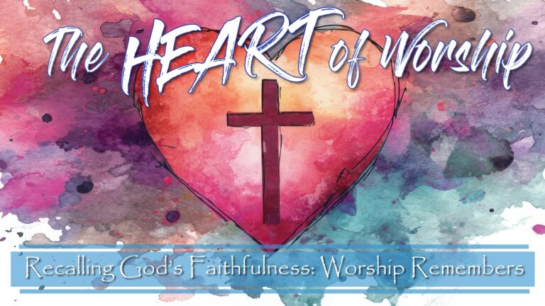 Recalling God’s Faithfulness: Worship Remembers
