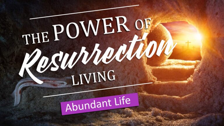 The Power of Resurrection Living: Abundant Life