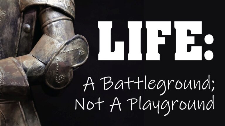 Life: A Battleground; Not a Playground